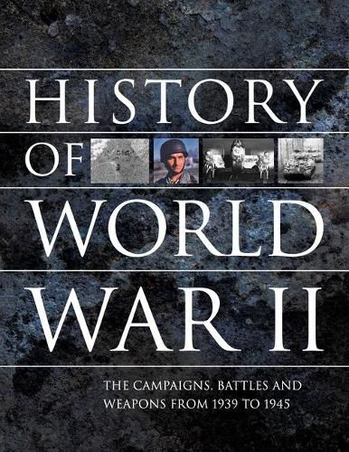 Cover image for History of World War II: The campaigns, battles and weapons from 1939 to 1945