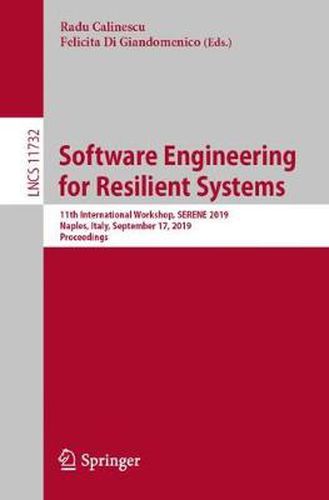 Cover image for Software Engineering for Resilient Systems: 11th International Workshop, SERENE 2019, Naples, Italy, September 17, 2019, Proceedings