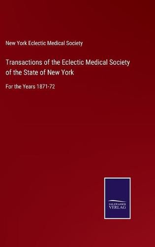 Cover image for Transactions of the Eclectic Medical Society of the State of New York: For the Years 1871-72