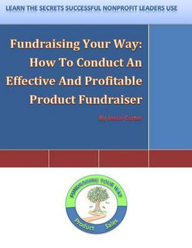 Cover image for Fundraising Your Way: How To Conduct An Effective And Profitable Product Fundraiser