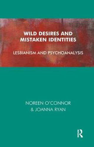 Wild Desires and Mistaken Identities: Lesbianism and Psychoanalysis