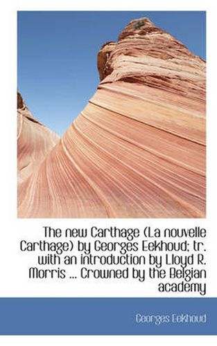 The New Carthage (La Nouvelle Carthage) by Georges Eekhoud; Tr. with an Introduction by Lloyd R. Mor