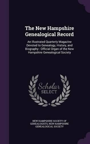 Cover image for The New Hampshire Genealogical Record: An Illustrated Quarterly Magazine Devoted to Genealogy, History, and Biography: Official Organ of the New Hampshire Genealogical Society