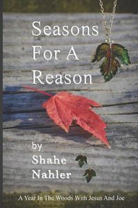 Cover image for Seasons for a Reason: A Year in the Woods with Jesus and Joe