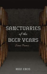 Cover image for Sanctuaries of the Beer Years: Some Poems