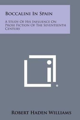 Cover image for Boccalini in Spain: A Study of His Influence on Prose Fiction of the Seventeenth Century