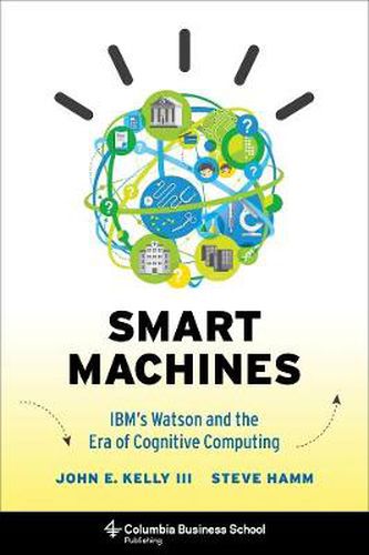 Cover image for Smart Machines: IBM's Watson and the Era of Cognitive Computing