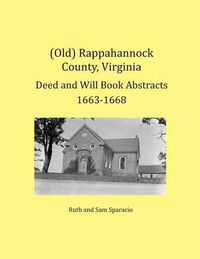 Cover image for (Old) Rappahannock County, Virginia Deed and Will Book Abstracts 1663-1668