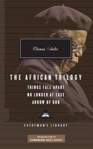 The African Trilogy: Things Fall Apart ,  No Longer at Ease ,  Arrow of God
