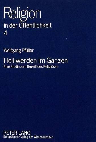 Cover image for Heil-Werden Im Ganzen: Eine Studie Zum Begriff Des Religioesen