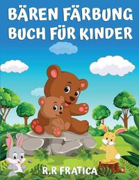 Cover image for Baren Farbung Buch fur Kinder: Farbung Buch fur Kinder, Jugendliche, Jungen und Madchen, niedlich Baren Aktivitat Buch, viel Spass mit hochwertigen Bildern.