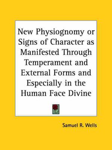 Cover image for New Physiognomy or Signs of Character as Manifested Through Tempe Rament and External Forms and Especially in the Human Face Divine (1876)