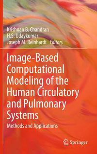 Cover image for Image-Based Computational Modeling of the Human Circulatory and Pulmonary Systems: Methods and Applications