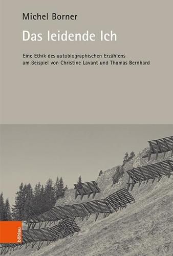 Cover image for Das leidende Ich: Eine Ethik des autobiographischen Erzahlens am Beispiel von Christine Lavant und Thomas Bernhard