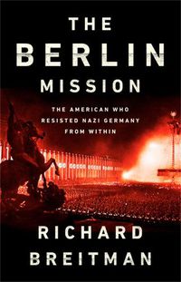 Cover image for The Berlin Mission: The American Who Resisted Nazi Germany from Within