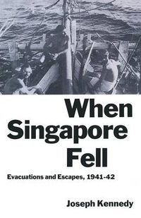 Cover image for When Singapore Fell: Evacuations and Escapes, 1941-42