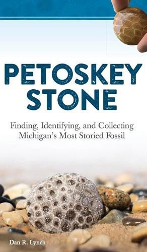 Cover image for Petoskey Stone: Finding, Identifying, and Collecting Michigan's Most Storied Fossil