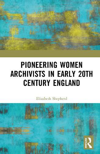 Cover image for Pioneering Women Archivists in early 20th Century England