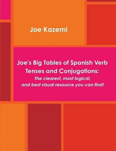 Cover image for Joe's Big Tables of Spanish Verb Tenses and Conjugations: The Clearest, Most Logical, and Best Visual Resource You Can Find!