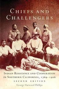 Cover image for Chiefs and Challengers: Indian Resistance and Cooperation in Southern California, 1769-1906