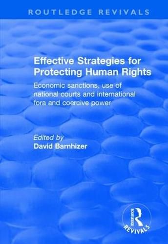 Cover image for Effective Strategies for Protecting Human Rights: Economic Sanctions, Use of National Courts and International fora and Coercive Power