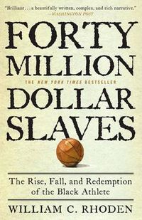 Cover image for Forty Million Dollar Slaves: The Rise, Fall, and Redemption of the Black Athlete