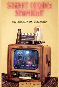 Cover image for Street Corner Symphony and the Struggle for Mediocrity