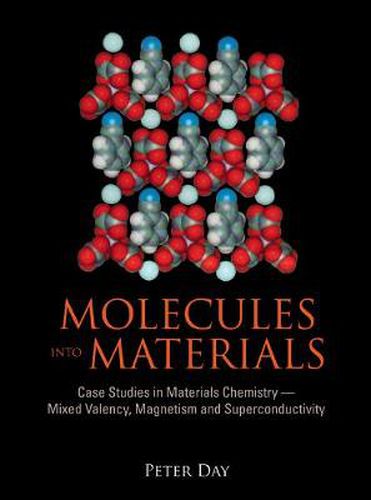 Molecules Into Materials: Case Studies In Materials Chemistry - Mixed Valency, Magnetism And Superconductivity