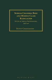 Cover image for Subhas Chandra Bose and Middle Class Radicalism: Study in Indian Nationalism, 1928-40