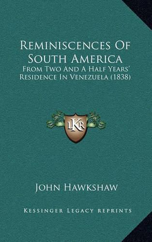 Cover image for Reminiscences of South America: From Two and a Half Years' Residence in Venezuela (1838)