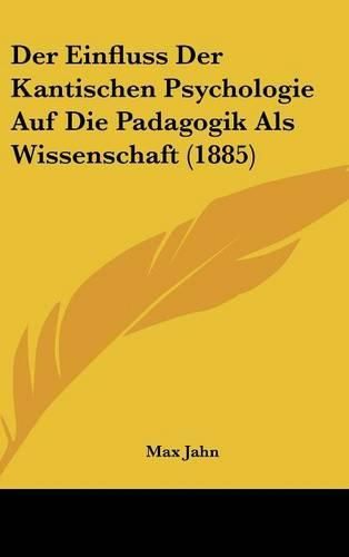 Cover image for Der Einfluss Der Kantischen Psychologie Auf Die Padagogik ALS Wissenschaft (1885)