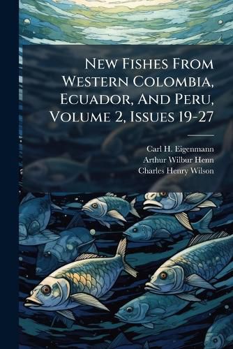 Cover image for New Fishes From Western Colombia, Ecuador, And Peru, Volume 2, Issues 19-27