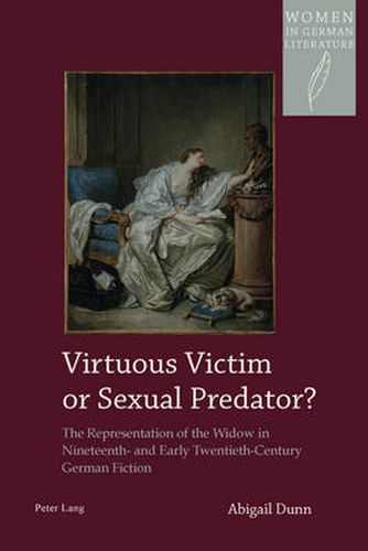 Cover image for Virtuous Victim or Sexual Predator?: The Representation of the Widow in Nineteenth- and Early Twentieth-Century German Fiction