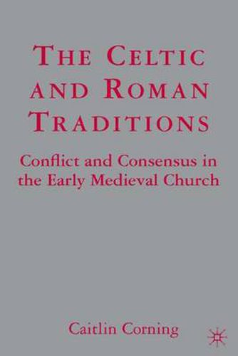 Cover image for The Celtic and Roman Traditions: Conflict and Consensus in the Early Medieval Church