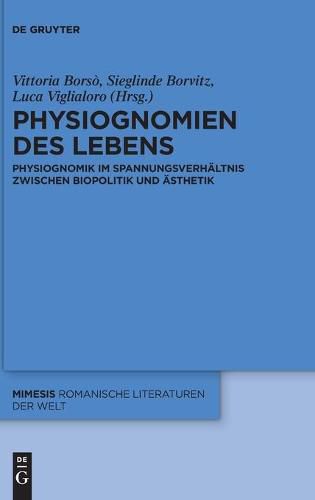 Cover image for Physiognomien Des Lebens: Physiognomik Im Spannungsverhaltnis Zwischen Biopolitik Und AEsthetik