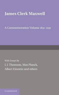 Cover image for James Clerk Maxwell: A Commemoration Volume 1831-1931