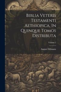 Cover image for Biblia Veteris Testamenti Aethiopica, In Quinque Tomos Distributa; Volume 2