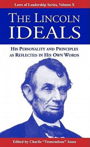 The Lincoln Ideals: His Personality and Principles as Reflected in His Own Words