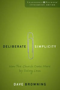 Cover image for Deliberate Simplicity: How the Church Does More by Doing Less