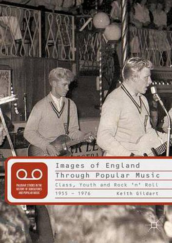 Cover image for Images of England Through Popular Music: Class, Youth and Rock 'n' Roll, 1955-1976