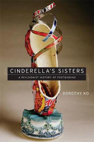 Cover image for Cinderella's Sisters: A Revisionist History of Footbinding