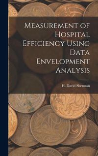 Cover image for Measurement of Hospital Efficiency Using Data Envelopment Analysis