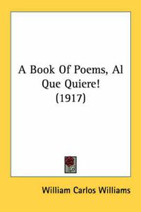 Cover image for A Book of Poems, Al Que Quiere! (1917)