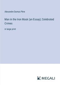 Cover image for Man in the Iron Mask (an Essay); Celebrated Crimes