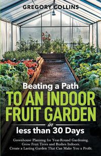 Cover image for Beating a Path to an Indoor Fruit Garden in Less Than 30 Days