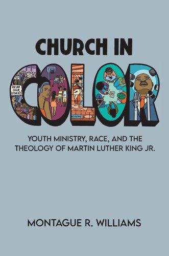 Cover image for Church in Color: Youth Ministry, Race, and the Theology of Martin Luther King Jr.