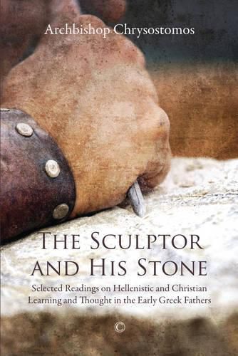 Cover image for Sculptor and his Stone, The PB: Selected Readings on Hellenistic and Christian Learning and Thought in the Early Greek Fathers