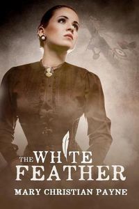 Cover image for The White Feather: A Novel of Forbidden Love in World War I England