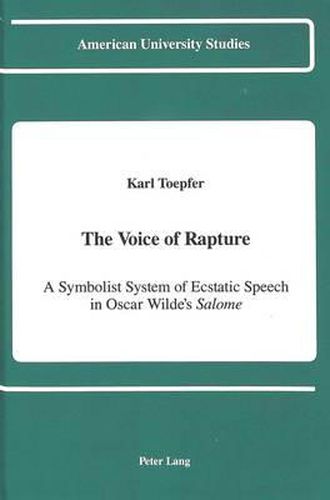 Cover image for The Voice of Rapture: A Symbolist System of Ecstatic Speech in Oscar Wilde's Salome