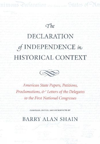 Cover image for Declaration of Independence in Historical Context: American State Papers, Petitions, Proclamations & Letters of the Delegates to the First National Congress